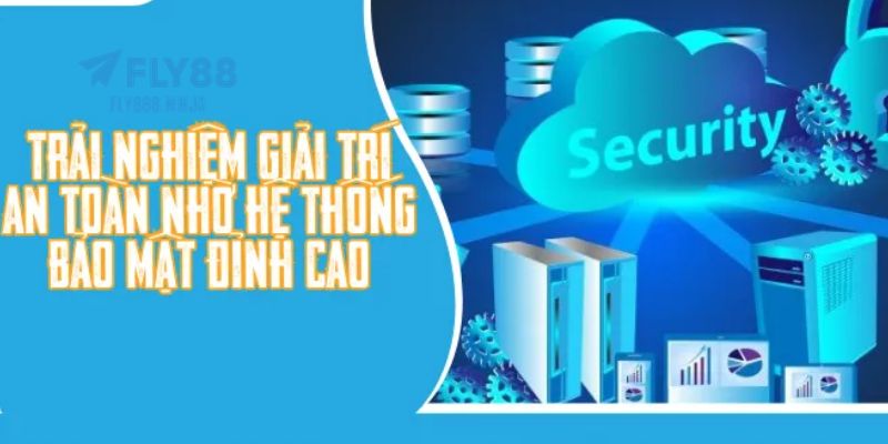 FLY88 - Trang Chính Thức FLY88.COM Uy Tín Hàng Đầu VN 2026 11 Hệ thống FLY88 bảo mật tuyệt đối với công nghệ tiến tiến